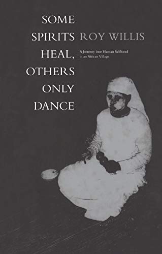 Stock image for Some Spirits Heal, Others Only Dance: A Journey into Human Selfhood in an African Village for sale by WorldofBooks