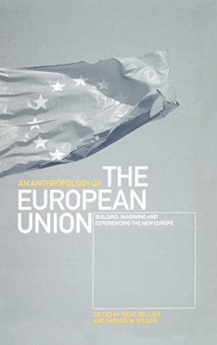 9781859733240: An Anthropology of the European Union: Building, Imagining and Experiencing the New Europe