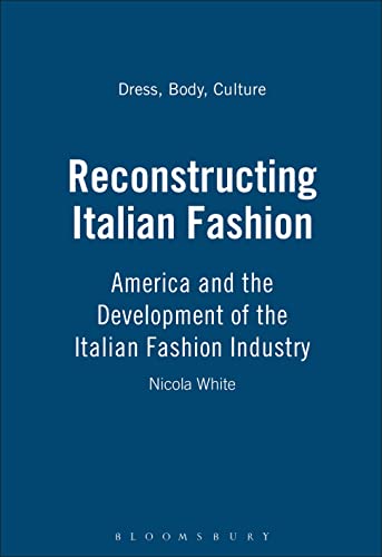 Stock image for Reconstructing Italian Fashion: America and the Development of the Italian Fashion Industry (Dress, Body, Culture) for sale by AwesomeBooks