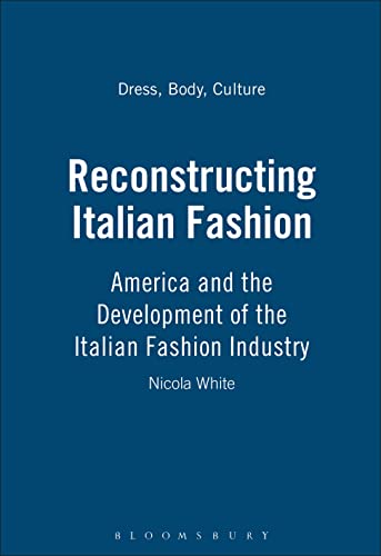 Stock image for Reconstructing Italian Fashion: America and the Development of the Italian Fashion Industry (Dress, Body, Culture) for sale by SecondSale