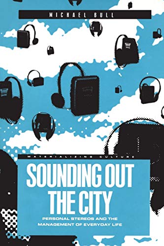 Sounding Out the City: Personal Stereos and the Management of Everyday Life (Materializing Culture)