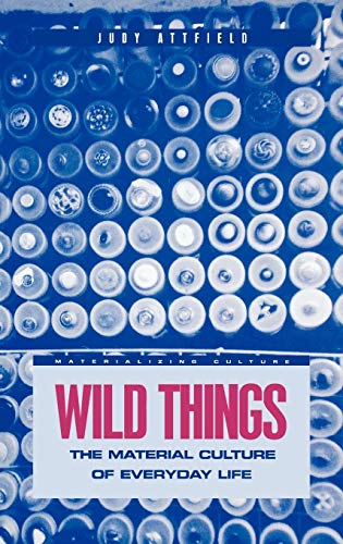 9781859733646: Wild Things: The Material Culture of Everyday Life: v. 11 (Materializing Culture)
