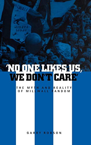 Stock image for No One Likes Us, We Don't Care': The Myth and Reality of Millwall Fandom for sale by Chaparral Books