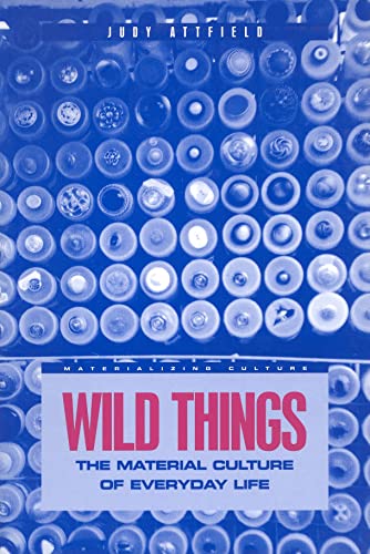 9781859733691: Wild Things: The Material Culture of Everyday Life: v. 11 (Materializing Culture)