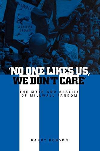 Stock image for No One Likes Us, We Don't Care': The Myth and Reality of Millwall Fandom for sale by Ergodebooks
