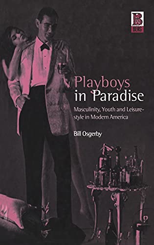 Stock image for Playboys in Paradise: Masculinity, Youth and Leisure-Style in Modern America for sale by Midtown Scholar Bookstore