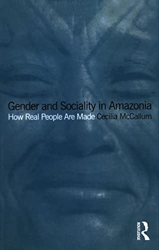 Gender and Sociality in Amazonia: How Real People Are Made (9781859734544) by McCallum, Cecilia