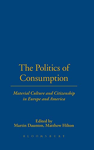 Imagen de archivo de The Politics of Consumption: Material Culture and Citizenship in Europe and America: v. 3 (Leisure, Consumption and Culture) a la venta por AwesomeBooks