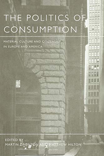 Stock image for The Politics of Consumption: Material Culture and Citizenship in Europe and America: v. 3 (Leisure, Consumption and Culture) for sale by WorldofBooks