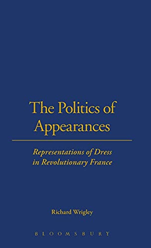 Stock image for The politics of appearances : representations of dress in revolutionary France. for sale by Kloof Booksellers & Scientia Verlag