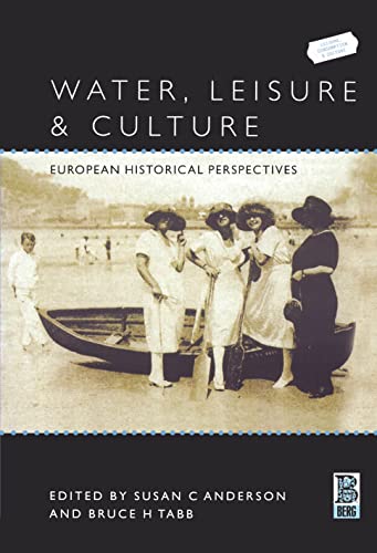 Beispielbild fr Water, Leisure and Culture: European Historical Perspectives (Leisure Consumption and Culture) zum Verkauf von Powell's Bookstores Chicago, ABAA