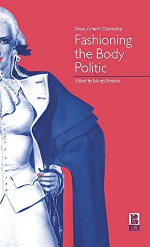 Stock image for Fashioning the Body Politic : Dress, Gender, Citizenship for sale by Better World Books