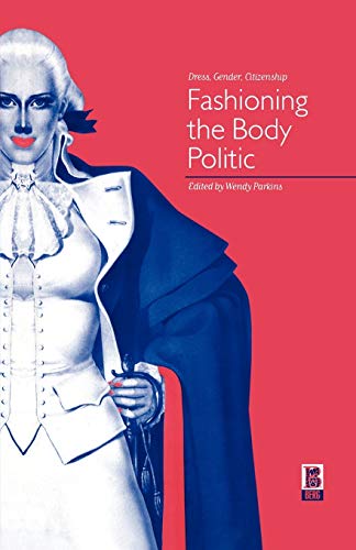 Beispielbild fr Fashioning the Body Politic: Dress, Gender, Citizenship zum Verkauf von ThriftBooks-Dallas