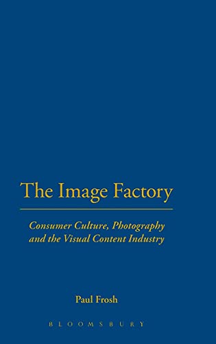 Stock image for The Image Factory: Consumer Culture, Photography and the Visual Content Industry (New Technologies / New Cultures) for sale by Dave's Books