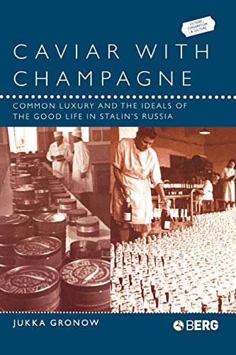 Stock image for Caviar with Champagne: Common Luxury and the Ideals of the Good Life in Stalin's Russia for sale by Chiron Media