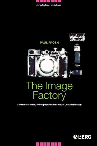 Stock image for The Image Factory: Consumer Culture, Photography and the Visual Content Industry for sale by ThriftBooks-Dallas