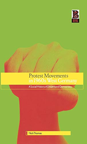 Protest Movements in 1960s West Germany. A Social History of Dissent and Democrarcy