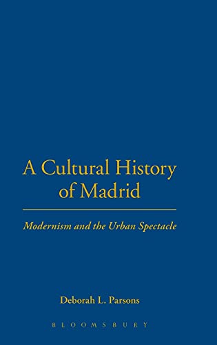 Stock image for A Cultural History of Madrid: Modernism and the Urban Spectacle for sale by Powell's Bookstores Chicago, ABAA