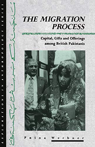The Migration Process: Capital, Gifts and Offerings among British Pakistanis (Explorations in Anthropology) (9781859736647) by Werbner, Pnina