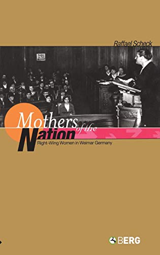 Beispielbild fr Mothers of the Nation: Right-Wing Women in Weimar Germany zum Verkauf von Powell's Bookstores Chicago, ABAA