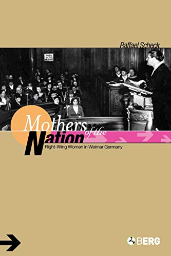 Stock image for Mothers of the Nation: Right-Wing Women in Weimar Germany for sale by Murphy-Brookfield Books