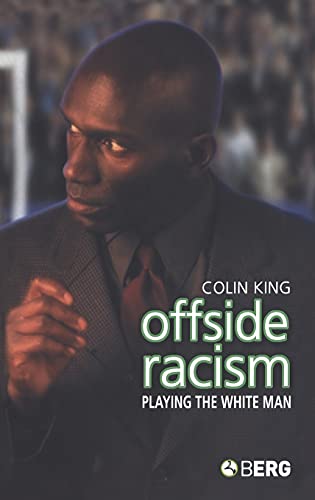 Offside Racism: Playing the White Man (9781859737248) by King, Colin