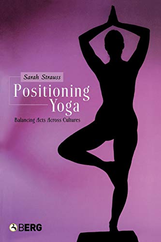Beispielbild fr Positioning Yoga: Balancing Acts Across Cultures zum Verkauf von Blackwell's