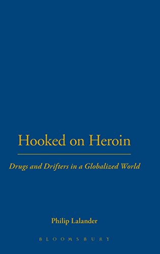 Beispielbild fr Hooked on Heroin: Drugs and Drifters in a Globalized World zum Verkauf von Bookmans