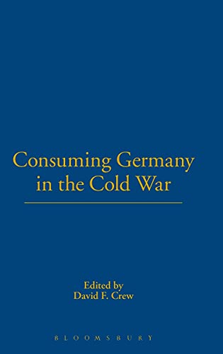 9781859737668: Consuming Germany in the Cold War: v. 7 (Leisure, Consumption and Culture)