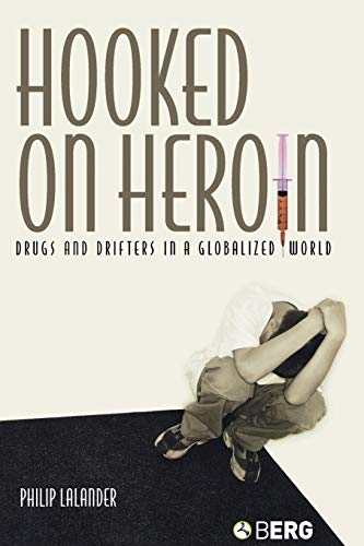 Beispielbild fr Hooked on Heroin : Drugs and Drifters in a Globalized World zum Verkauf von Better World Books