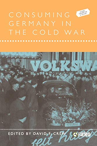 9781859737712: Consuming Germany in the Cold War (Leisure, Consumption and Culture)