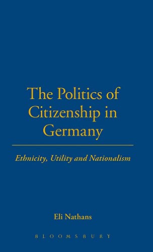 Stock image for The Politics of Citizenship in Germany: Ethnicity, Utility and Nationalism for sale by Midtown Scholar Bookstore