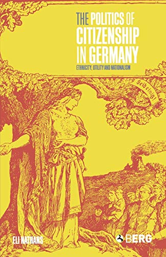 Imagen de archivo de The Politics of Citizenship in Germany: Ethnicity, Utility and Nationalism a la venta por ThriftBooks-Dallas