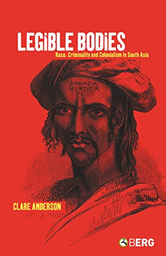 Legible Bodies: Race, Criminality and Colonialism in South Asia