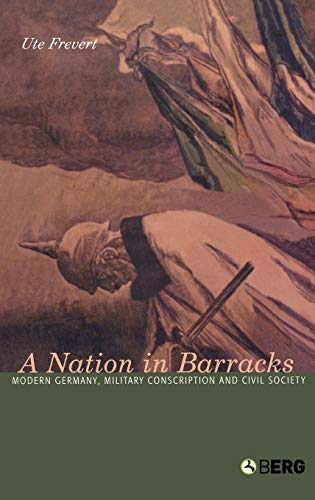 9781859738818: A Nation in Barracks: Conscription, Military Service and Civil Society in Modern Germany