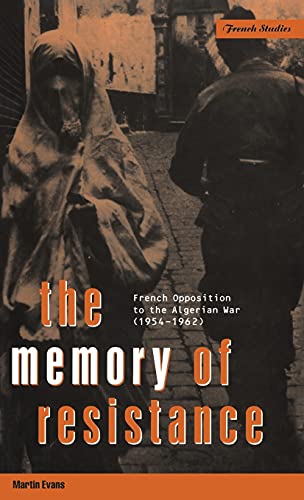 The Memory of Resistance: French Opposition to the Algerian War (Berg French Studies Series) (9781859739228) by Evans, Martin