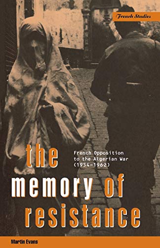The Memory of Resistance: French Opposition to the Algerian War (Berg French Studies Series)