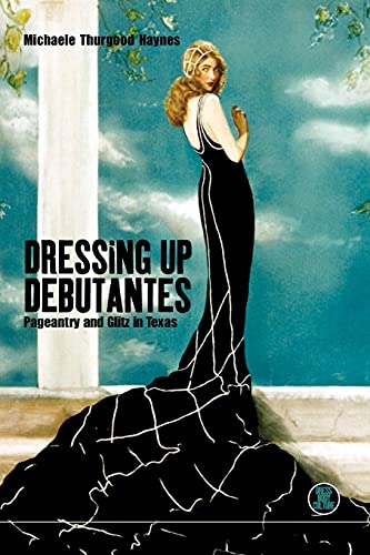 Beispielbild fr Dressing Up Debutantes: Pageantry and Glitz in Texas (Dress, Body, Culture) zum Verkauf von More Than Words