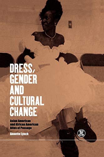 Imagen de archivo de Dress, Gender and Cultural Change : Asian American and African American Rites of Passage a la venta por Better World Books