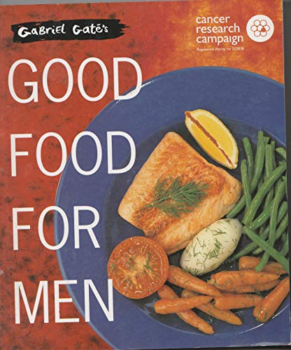 Stock image for Good Food for Men: Endorsed by the Cancer Research Campaign for sale by Irish Booksellers