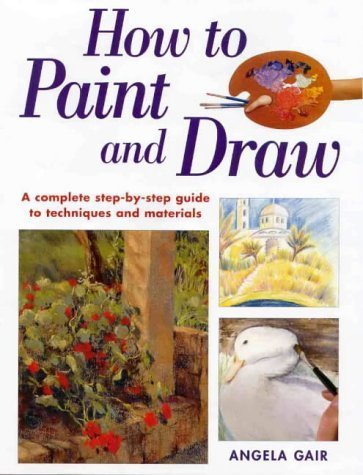 Beispielbild fr How to Paint and Draw : A Complete Step-by-Step Guide to Techniques and Materials zum Verkauf von Better World Books