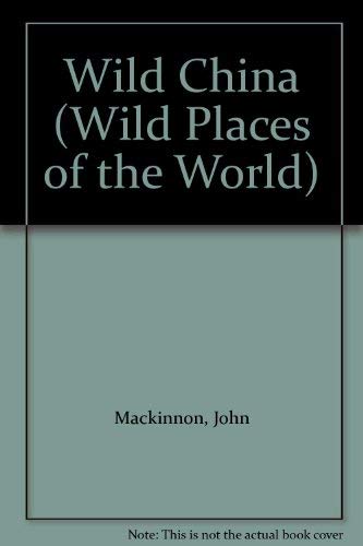 Wild China (Wild Places of the World) (9781859742198) by John MacKinnon