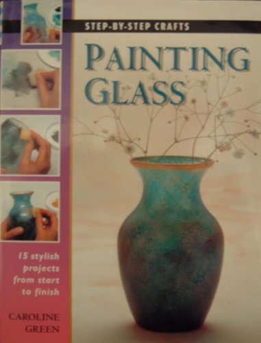 Beispielbild fr Step by Step Painting Glass (Step-By-Step Crafts) zum Verkauf von WorldofBooks