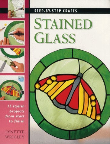 9781859742303: Step by Step Crafts - Making Stained Glass Wrigley, Lynette