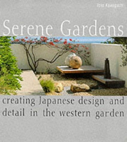 Stock image for Serene Gardens: Creating Japanese Design and Detail in the Western Garden for sale by WorldofBooks