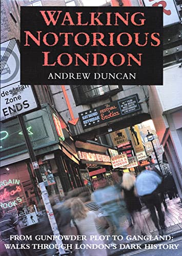 Imagen de archivo de Walking Notorious London: From Gunpowder Plot to Gangland: Walks Through London's Dark History (Walking Series) a la venta por WorldofBooks