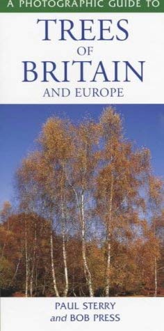 A Photographic Guide to Trees of Britain and Europe (9781859747322) by Sterry, Paul; Press, Bob