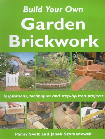 Stock image for Build Your Own Garden Brickwork: Inspirations, Techniques and Step-by-step Projects (Build Your Own S.) for sale by Bahamut Media