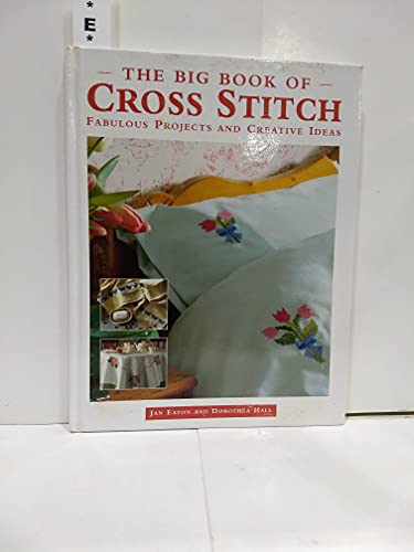 Beispielbild fr The Big Book of Cross Stitch : Fabulous Projects and Creative Ideas zum Verkauf von Better World Books