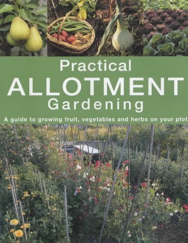 Beispielbild fr Practical Allotment Gardening. A Guide to Growing Fruit, Vegetables and Herbs on Your Plot zum Verkauf von AwesomeBooks
